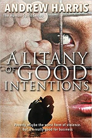 A Litany of Good Intentions by Andrew Harris