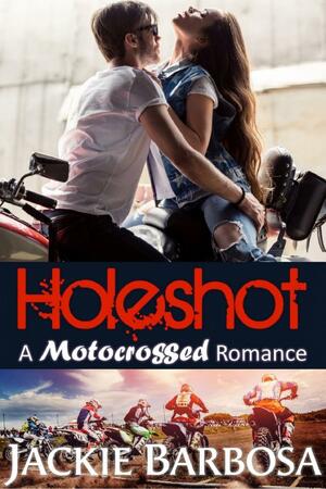 Holeshot: a Motocrossed Romance by Jackie Barbosa