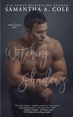 Watching from the Shadows: Trident Securty Book 5 by Samantha a. Cole