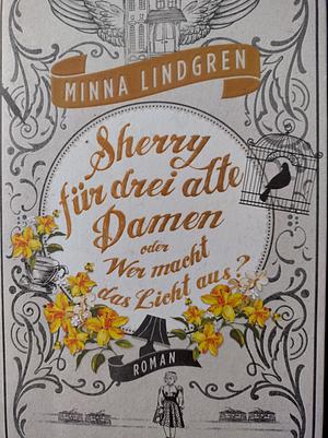 Sherry für drei alte Damen oder Wer macht das Licht aus? by Minna Lindgren