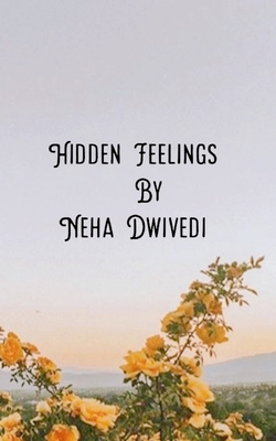 Hidden Feelings: book of love, book of thoughts by Neha Dwivedi