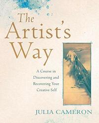 The Artist's Way: A Course in Discovering and Recovering Your Creative Self by Julia Cameron