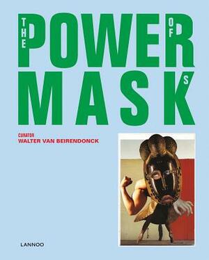 Power Mask: The Power of Masks by Walter Van Beirendonck, Kaat Debo