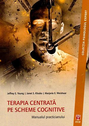 Terapia Centrata pe Scheme Cognitive by Marjorie E. Weishaar, Jeffrey E. Young