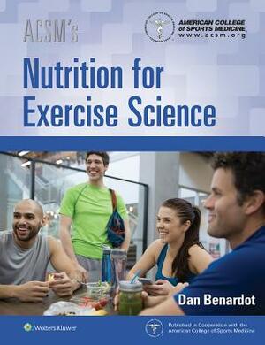 Acsm's Nutrition for Exercise Science by Dan Benardot, American College of Sports Medicine