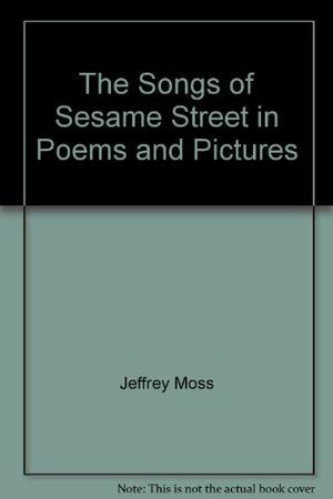 The Songs of Sesame Street in Poems and Pictures: Featuring Jim Henson's Sesame Street Muppets by David Axlerod, Bruce Hart, Tony Geiss, Jeff Moss, Emily Perl Kingsley, Jon Stone