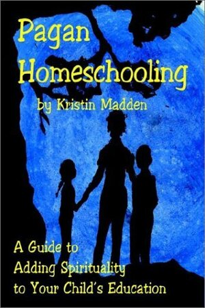 Pagan Homeschooling by Kristin Madden