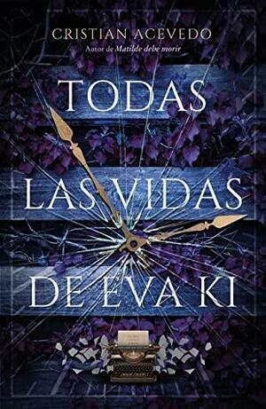 Todas las vidas de Eva Ki by Cristian Acevedo