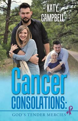 Cancer Consolations: God's Tender Mercies by Katy Campbell