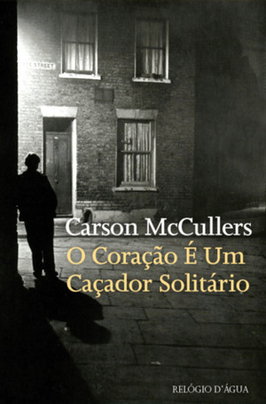 O Coração É Um Caçador Solitário by Carson McCullers, Marta Mendonça