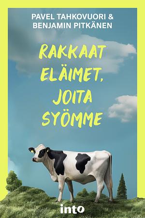 Rakkaat eläimet, joita syömme by Benjamin Pitkänen, Pavel Tahkovuori