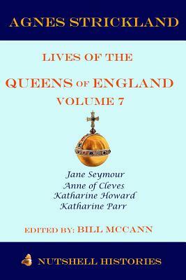 Strickland's Lives of the Queens of England Volume 7 by Bill McCann