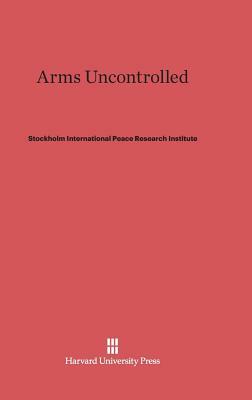 Arms Uncontrolled by Stockholm International Peace Research I
