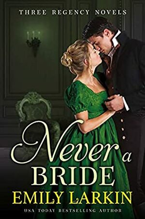 Never A Bride: Three Regency Romance Novels by Emily Larkin