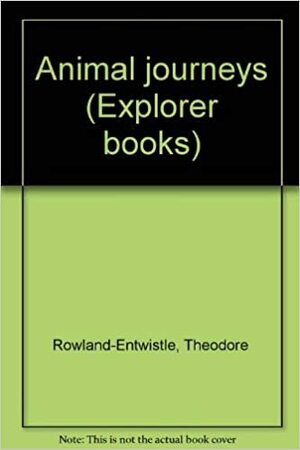 Animal Journeys by Theodore Rowland-Entwistle