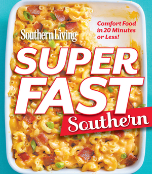 Southern Living Superfast Southern by The Editors of Southern Living