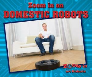 Zoom in on Domestic Robots by Jill Sherman