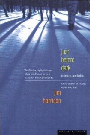 Just Before Dark: Collected Nonfiction by Jim Harrison