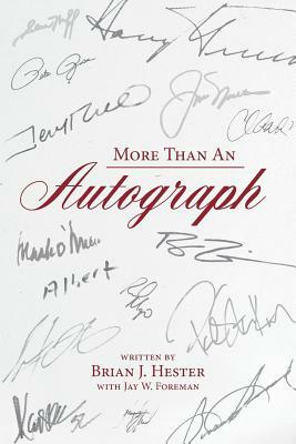 More Than An Autograph by Brian J. Hester, Jay W. Foreman