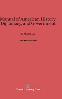 Manual of American History, Diplomacy, and Government by Albert Bushnell Hart