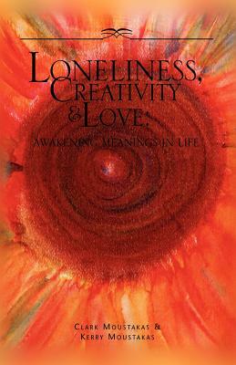 Loneliness, Creativity & Love by Clark E. Moustakas