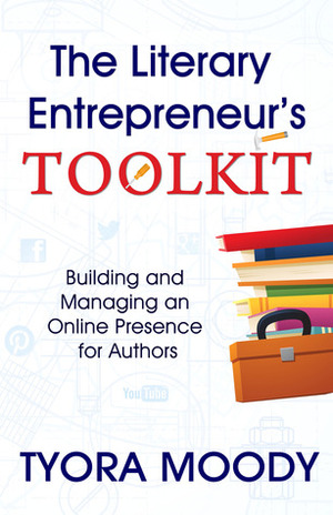 The Literary Entrepreneur's Toolkit by Tyora Moody