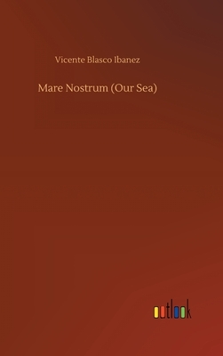 Mare Nostrum (Our Sea) by Vicente Blasco Ibanez