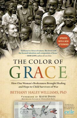 The Color of Grace: How One Woman's Brokenness Brought Healing and Hope to Child Survivors of War by Bethany Haley Williams