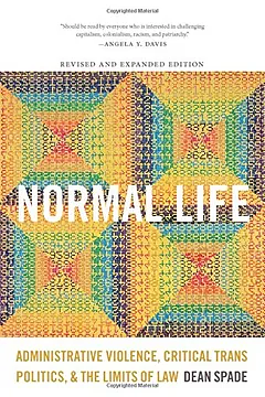 Normal Life: Administrative Violence, Critical Trans Politics and the Limits of Law by Dean Spade