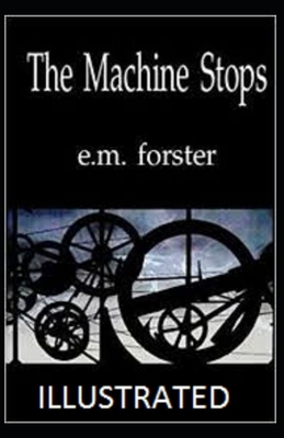 The machine stop illustrated by E. M. Forster by E.M. Forster