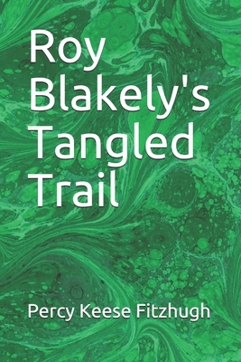 Roy Blakely's Tangled Trail by Percy Keese Fitzhugh