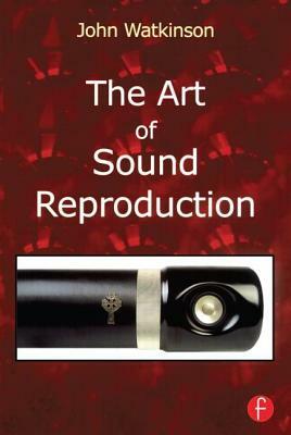 The Art of Sound Reproduction by John Watkinson