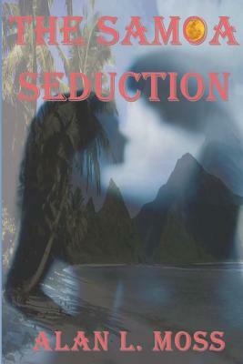 The Samoa Seduction by Alan L. Moss