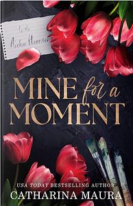 Mine For A Moment by Catharina Maura