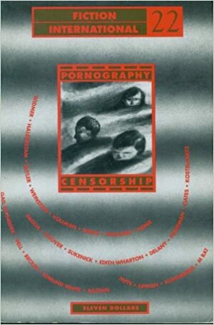 Fiction International 22: Pornography and Censorship by Larry McCaffrey, Joyce Carol Oates, Mel Freilicher, Ben Marcus, Robert Coover, Harold Jaffe, Samuel R. Delany, Rikki Ducornet, Kathy Acker