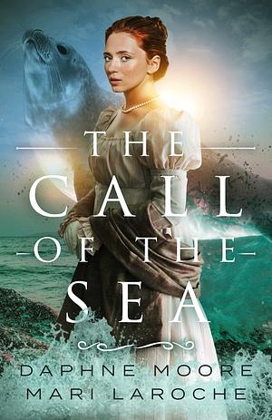 Call of the Sea: A Fantasy Regency Romance by Daphne Moore, Daphne Moore, Mari LaRoche