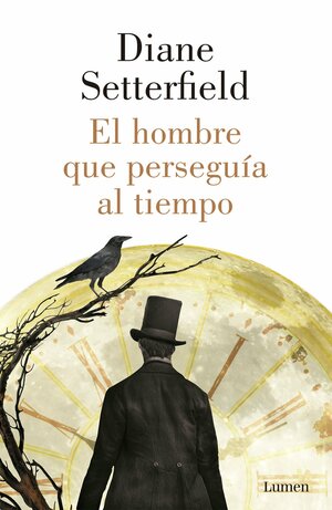 El hombre que perseguia al tiempo / The man who chased time by Diane Setterfield