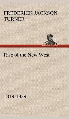 Rise of the New West, 1819-1829 by Frederick Jackson Turner