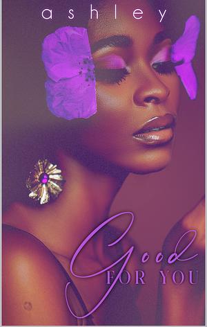 Good for You by Ashley