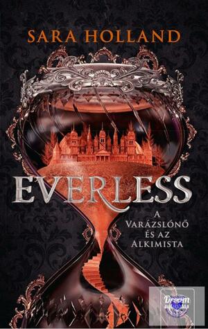 Everless - A varázslónő és az alkimista by Sara Holland
