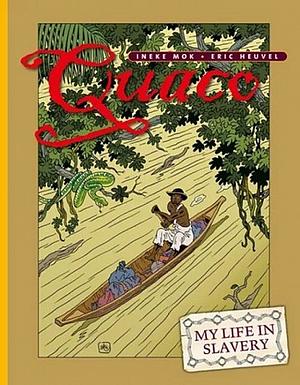 Quaco: My Life in Slavery by Eric Heuvel, Ineke Mok