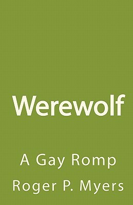 Werewolf: A Gay Romp by Roger P. Myers