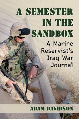 A Semester in the Sandbox: A Marine Reservist's Iraq War Journal by Adam Davidson