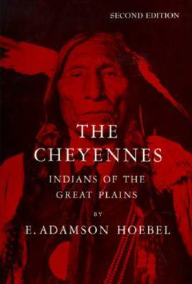 The Cheyennes: Indians of the Great Plains by E. Adamson Hoebel