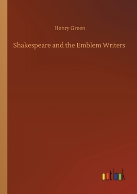 Shakespeare and the Emblem Writers by Henry Green