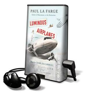 Luminous Airplanes by Paul La Farge