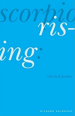 Scorpio Rising: Selected Poems by Richard Katrovas