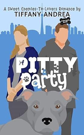 Pitty Party: A Sweet Enemies-to-Lovers Romance by TIffany Andrea