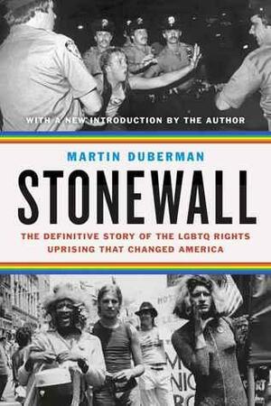Stonewall: The Definitive Story of the LGBTQ Rights Uprising that Changed America by Martin Duberman, Martin Duberman