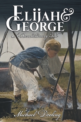 Elijah and George - A Revolutionary Tale by Michael Dooling